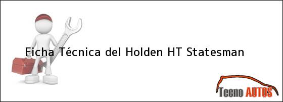 Ficha Técnica del <i>Holden HT Statesman</i>