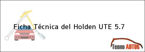 Ficha Técnica del <i>Holden UTE 5.7</i>