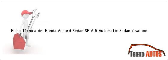 Ficha Técnica del Honda Accord Sedan SE V-6 Automatic Sedan / saloon