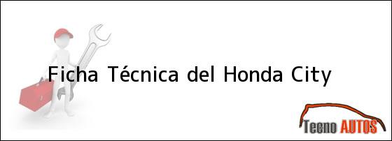 Ficha Técnica del <i>Honda City</i>
