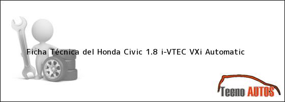 Ficha Técnica del <i>Honda Civic 1.8 i-VTEC VXi Automatic</i>