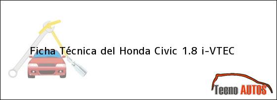 Ficha Técnica del <i>Honda Civic 1.8 i-VTEC</i>