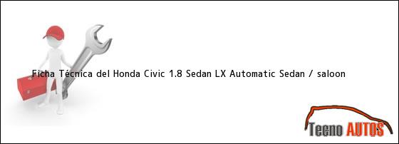 Ver ficha tecnica del honda civic 18 sedan lx automatic sedan saloon Ficha Técnica del Honda Civic 1.8 Sedan LX Automatic Sedan / saloon