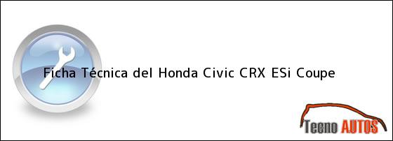 Ficha Técnica del <i>Honda Civic CRX ESi Coupe</i>