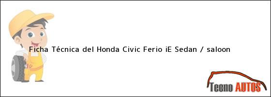 Ficha Técnica del Honda Civic Ferio iE Sedan / saloon