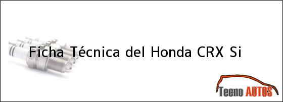 Ficha Técnica del <i>Honda CRX Si</i>