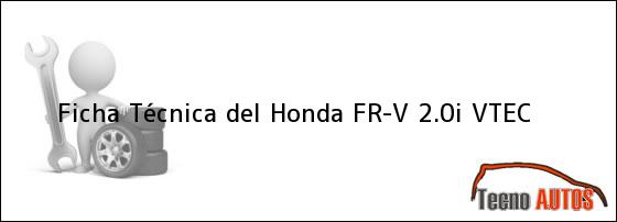 Ficha Técnica del <i>Honda FR-V 2.0i VTEC</i>