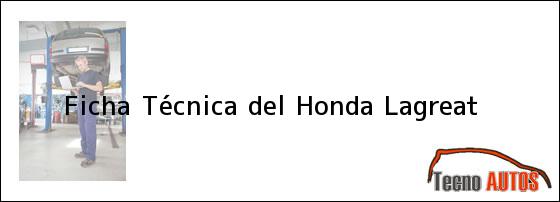 Ficha Técnica del <i>Honda Lagreat</i>
