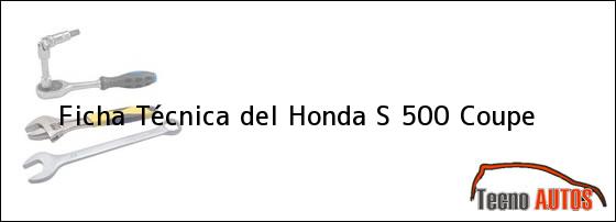 Ficha Técnica del <i>Honda S 500 Coupe</i>