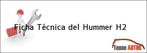 Ficha Técnica del <i>Hummer H2</i>
