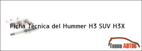 Ficha Técnica del <i>Hummer H3 SUV H3X</i>
