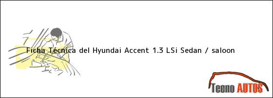 Ficha Técnica del Hyundai Accent 1.3 LSi Sedan / saloon