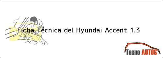 Ficha Técnica del <i>Hyundai Accent 1.3</i>