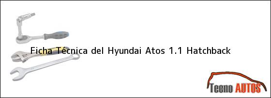 Ficha Técnica del Hyundai Atos 1.1 Hatchback