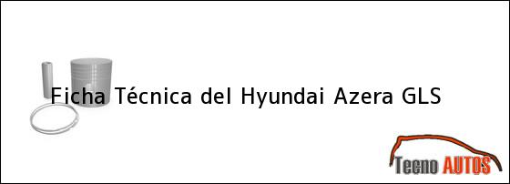 Ficha Técnica del <i>Hyundai Azera GLS</i>