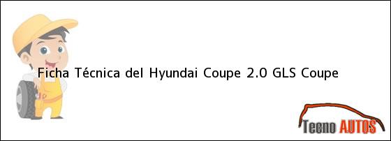 Ficha Técnica del <i>Hyundai Coupe 2.0 GLS Coupe</i>