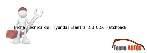 Ficha Técnica del Hyundai Elantra 2.0 CDX Hatchback