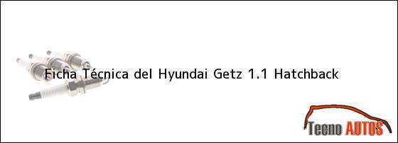 Ficha Técnica del <i>Hyundai Getz 1.1 Hatchback</i>