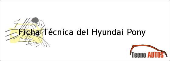 Ficha Técnica del <i>Hyundai Pony</i>