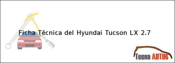 Ficha Técnica del Hyundai Tucson LX 2.7