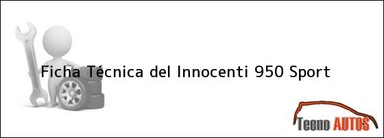 Ficha Técnica del <i>Innocenti 950 Sport</i>