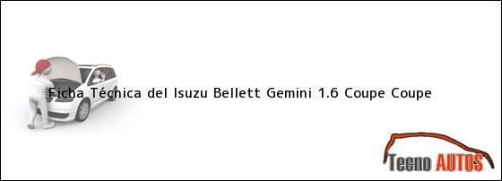 Ficha Técnica del Isuzu Bellett Gemini 1.6 Coupe Coupe