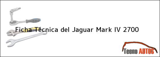 Ficha Técnica del <i>Jaguar Mark IV 2700</i>