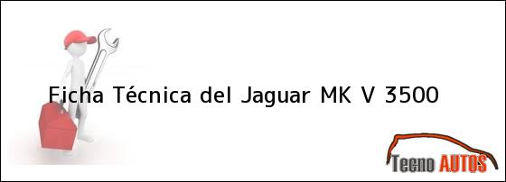 Ficha Técnica del <i>Jaguar MK V 3500</i>