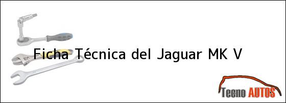 Ficha Técnica del <i>Jaguar MK V</i>