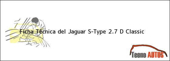 Ficha Técnica del <i>Jaguar S-Type 2.7 D Classic</i>