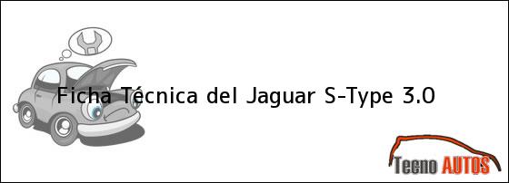 Ficha Técnica del <i>Jaguar S-Type 3.0</i>