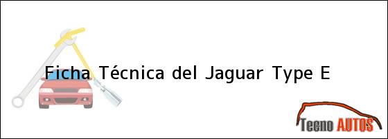 Ficha Técnica del <i>Jaguar Type E</i>