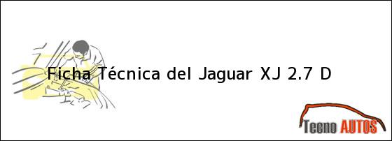 Ficha Técnica del <i>Jaguar XJ 2.7 D</i>