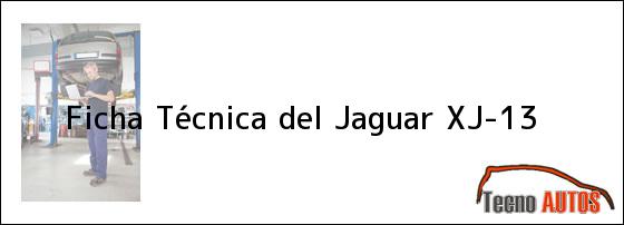 Ficha Técnica del <i>Jaguar XJ-13</i>