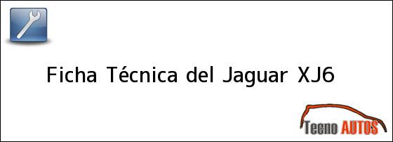 Ficha Técnica del <i>Jaguar XJ6</i>