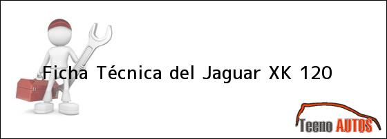 Ficha Técnica del <i>Jaguar XK 120</i>