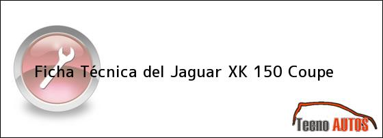 Ficha Técnica del Jaguar XK 150 Coupe