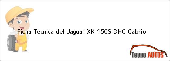 Ficha Técnica del <i>Jaguar XK 150S DHC Cabrio</i>