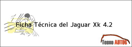 Ficha Técnica del <i>Jaguar XK 4.2</i>