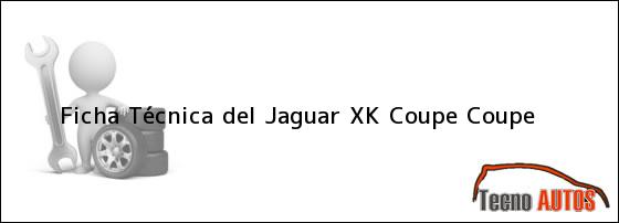 Ficha Técnica del <i>Jaguar XK Coupe Coupe</i>