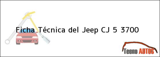 Ficha Técnica del <i>Jeep CJ 5 3700</i>