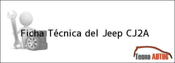 Ficha Técnica del <i>Jeep CJ2A</i>