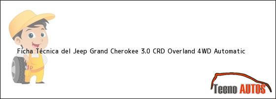 Ficha Técnica del Jeep Grand Cherokee 3.0 CRD Overland 4WD Automatic