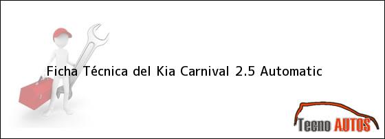 Ficha Técnica del <i>Kia Carnival 2.5 Automatic</i>