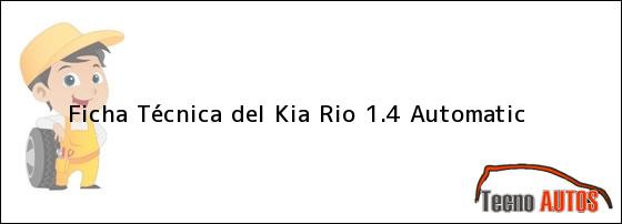Ficha Técnica del <i>Kia Rio 1.4 Automatic</i>