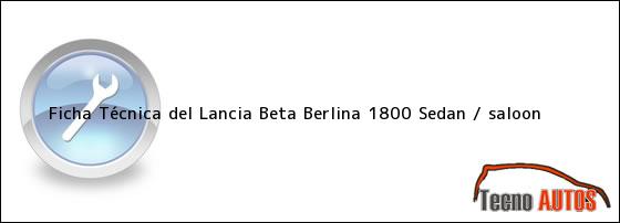 Ficha Técnica del Lancia Beta Berlina 1800 Sedan / saloon