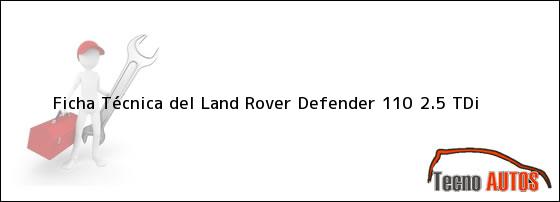 Ver ficha tecnica del land rover defender 110 25 tdi Ficha Técnica del <i>Land Rover Defender 110 2.5 TDi</i>