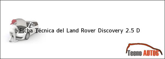 Ficha Técnica del <i>Land Rover Discovery 2.5 D</i>