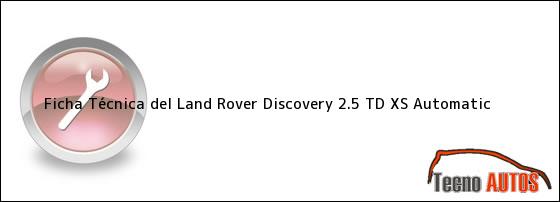 Ficha Técnica del Land Rover Discovery 2.5 TD XS Automatic