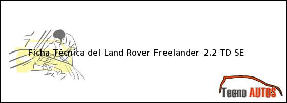 Ficha Técnica del <i>Land Rover Freelander 2.2 TD SE</i>